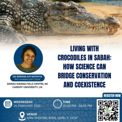 26 February 2025 - Green Talk Series - Living With Crocodiles In Sabah: How Science Can Bridge Conservation And Coexistence
